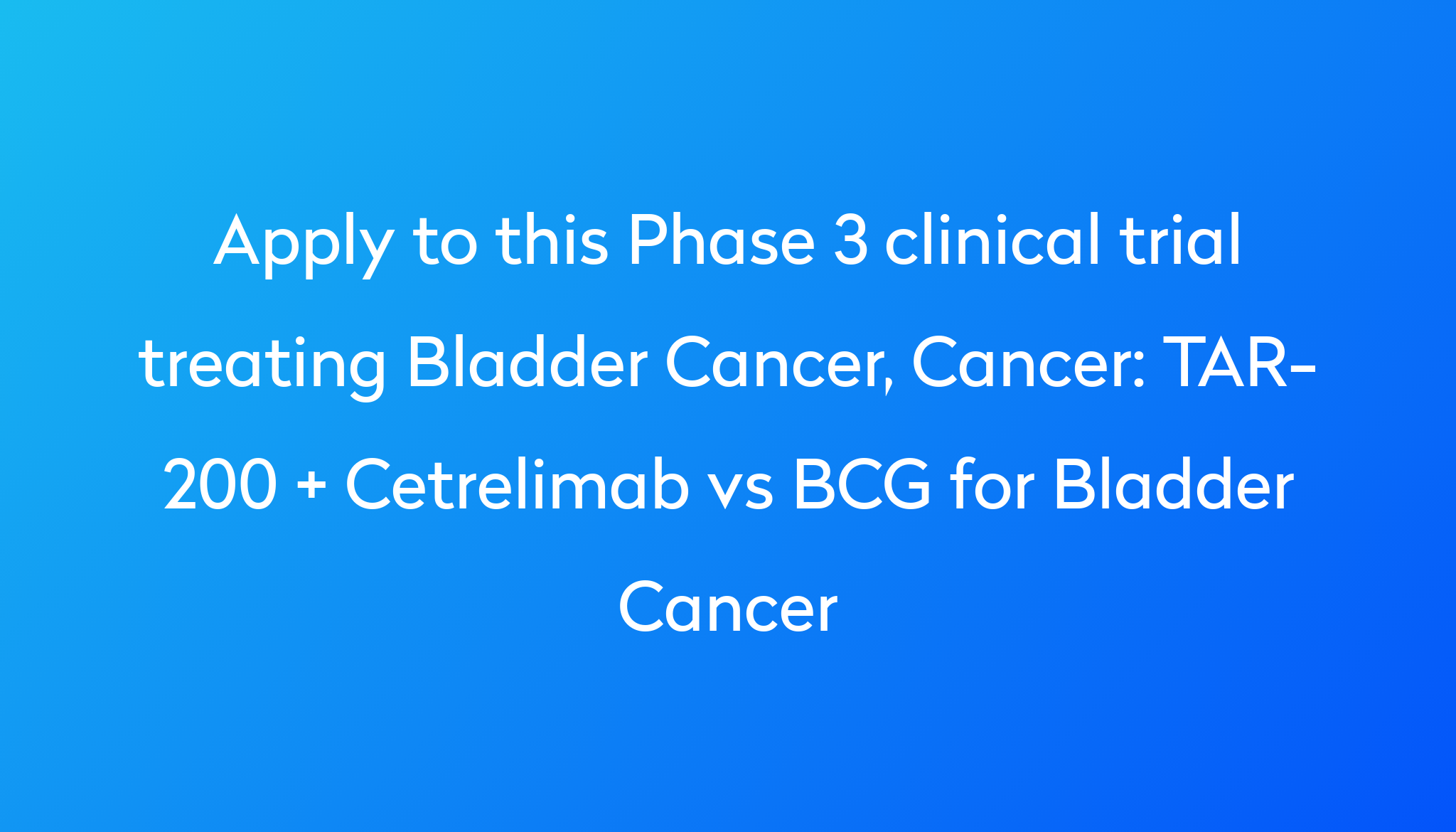 Tar 200 Cetrelimab Vs Bcg For Bladder Cancer Clinical Trial 2024 Power 0536